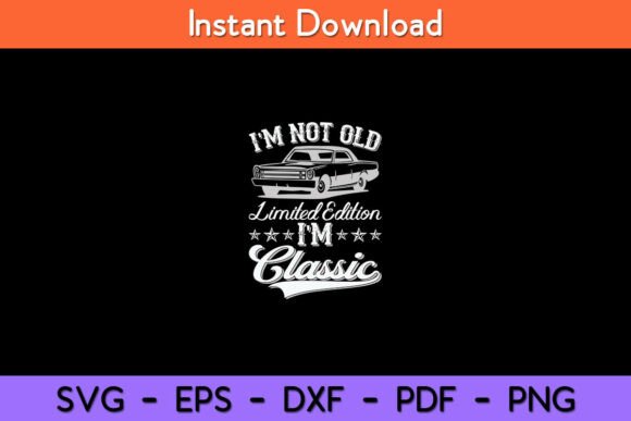 Download I'm Not Old I'm Classic Funny Car - Premium Resources